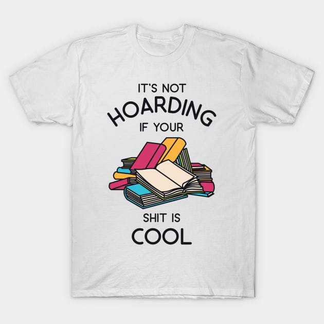 It's Not Hoarding if Your Shit is cool T-Shirt by redbarron